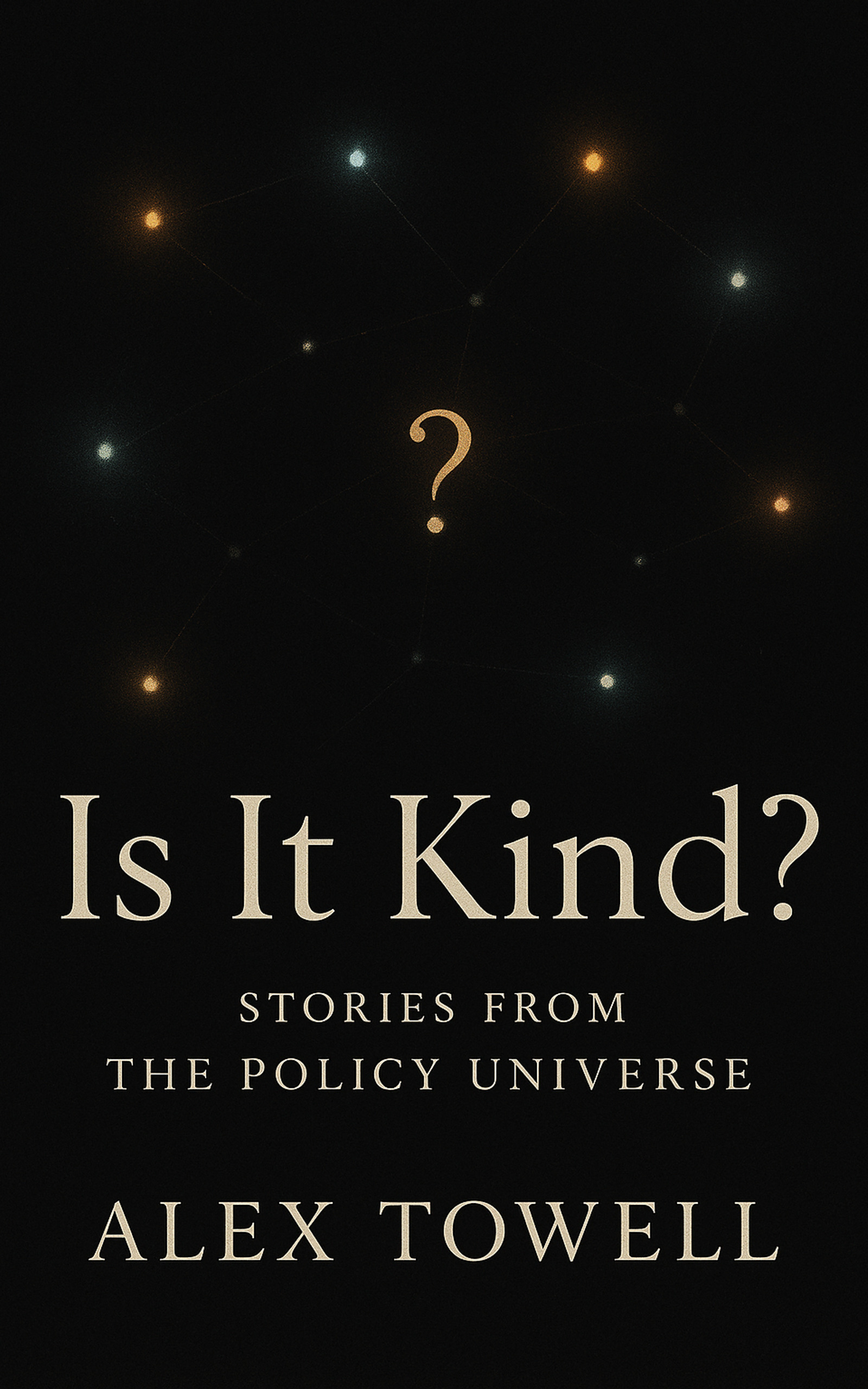 Is It Kind?: Stories from The Policy Universe